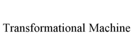TRANSFORMATIONAL MACHINE trademark