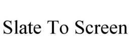 SLATE TO SCREEN trademark