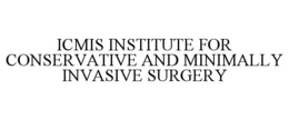 ICMIS INSTITUTE FOR CONSERVATIVE AND MINIMALLY INVASIVE SURGERY trademark