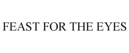 FEAST FOR THE EYES trademark