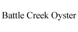 BATTLE CREEK OYSTER trademark
