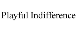 PLAYFUL INDIFFERENCE trademark