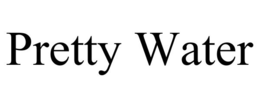 PRETTY WATER trademark