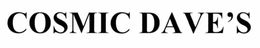 COSMIC DAVE'S trademark
