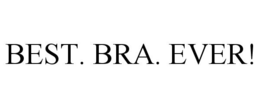 BEST. BRA. EVER! trademark