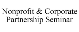 NONPROFIT & CORPORATE PARTNERSHIP SEMINAR trademark