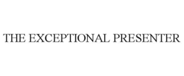 THE EXCEPTIONAL PRESENTER trademark
