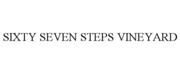 SIXTY SEVEN STEPS VINEYARD trademark