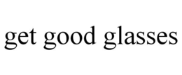 GET GOOD GLASSES trademark