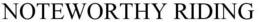 NOTEWORTHY RIDING trademark