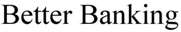 BETTER BANKING trademark