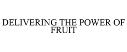 DELIVERING THE POWER OF FRUIT trademark
