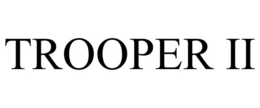TROOPER II trademark