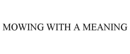 MOWING WITH A MEANING trademark