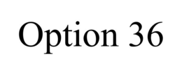 OPTION 36 trademark