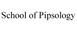 SCHOOL OF PIPSOLOGY trademark