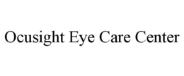 OCUSIGHT EYE CARE CENTER trademark