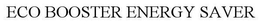 ECO BOOSTER ENERGY SAVER trademark