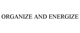 ORGANIZE AND ENERGIZE trademark