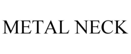 METAL NECK trademark