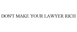 DON'T MAKE YOUR LAWYER RICH trademark