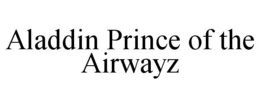 ALADDIN PRINCE OF THE AIRWAYZ trademark