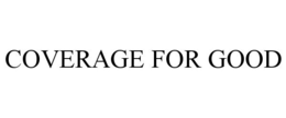 COVERAGE FOR GOOD trademark