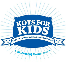 KOTS FOR KIDS EVERY KID DESERVES A PLACE TO DREAM A BELFOR CARES CHARITY trademark
