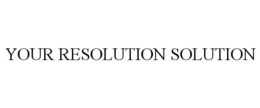 YOUR RESOLUTION SOLUTION trademark