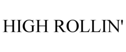 HIGH ROLLIN' trademark