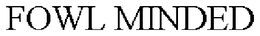 FOWL MINDED trademark