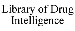 LIBRARY OF DRUG INTELLIGENCE trademark
