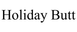 HOLIDAY BUTT trademark