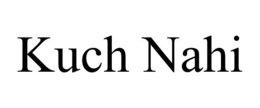 KUCH NAHI trademark