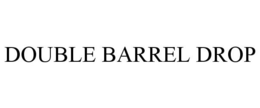 DOUBLE BARREL DROP trademark