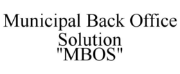 MUNICIPAL BACK OFFICE SOLUTION "MBOS" trademark