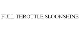 FULL THROTTLE SLOONSHINE trademark
