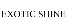 EXOTIC SHINE trademark