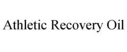 ATHLETIC RECOVERY OIL trademark