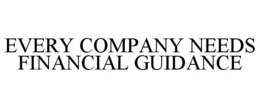 EVERY COMPANY NEEDS FINANCIAL GUIDANCE trademark