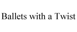 BALLETS WITH A TWIST trademark