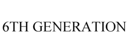 6TH GENERATION trademark