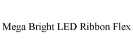 MEGA BRIGHT LED RIBBON FLEX trademark