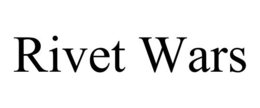 RIVET WARS trademark