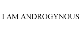 I AM ANDROGYNOUS trademark