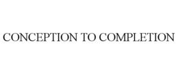 CONCEPTION TO COMPLETION trademark