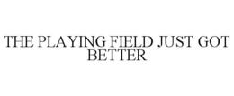 THE PLAYING FIELD JUST GOT BETTER trademark