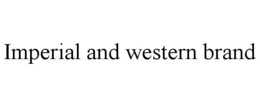 IMPERIAL AND WESTERN BRAND trademark