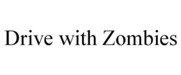 DRIVE WITH ZOMBIES trademark