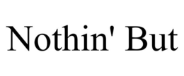 NOTHIN' BUT trademark